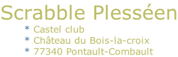 Scrabble Plesséen
							* Castel club
							* Château du Bois-la-croix
							* 77340 Pontault-Combault
