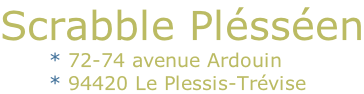 Scrabble Plésséen
							* 72-74 avenue Ardouin
							* 94420 Le Plessis-Trévise