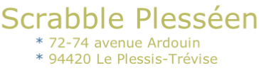 Scrabble Plesséen
							* 72-74 avenue Ardouin
							* 94420 Le Plessis-Trévise
							   